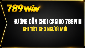 Cách Vào Sảnh Casino 789WIN Nhanh Và Dễ Thực Hiện